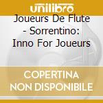 Joueurs De Flute - Sorrentino: Inno For Joueurs cd