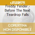 Freddy Fender - Before The Next Teardrop Falls cd musicale di Freddy Fender