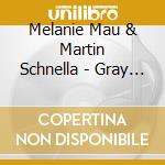 Melanie Mau & Martin Schnella - Gray Matters cd musicale