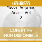 Mezzo Soprano Arias - Vol 2 cd musicale di Mezzo Soprano Arias