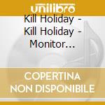 Kill Holiday - Kill Holiday - Monitor Dependency cd musicale di Kill Holiday