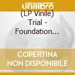 (LP Vinile) Trial - Foundation (7') vinile