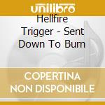Hellfire Trigger - Sent Down To Burn cd