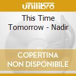 This Time Tomorrow - Nadir cd
