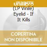 (LP Vinile) Eyelid - If It Kills vinile