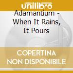 Adamantium - When It Rains, It Pours cd