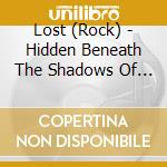Lost (Rock) - Hidden Beneath The Shadows Of (C (Ob cd