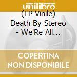(LP Vinile) Death By Stereo - We'Re All Dying Just In Time (Green Vinyl, Limited To 500) vinile