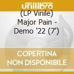 (LP Vinile) Major Pain - Demo '22 (7') vinile