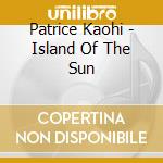 Patrice Kaohi - Island Of The Sun cd