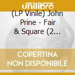(LP Vinile) John Prine - Fair & Square (2 Lp) (Greenvinyl) vinile