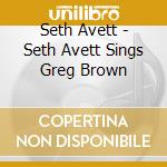 Seth Avett - Seth Avett Sings Greg Brown cd musicale