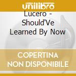 Lucero - Should'Ve Learned By Now cd