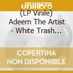 (LP Vinile) Adeem The Artist - White Trash Revelry vinile