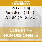 Smashing Pumpkins (The) - ATUM (A Rock Opera In Three Acts) (3 Cd) cd