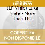 (LP Vinile) Luka State - More Than This cd