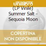 (LP Vinile) Summer Salt - Sequoia Moon vinile