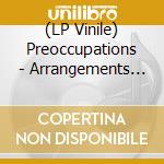 (LP Vinile) Preoccupations - Arrangements (Yellow) vinile