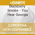 Blackberry Smoke - You Hear Georgia cd