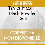 Taylor Mccall - Black Powder Soul cd