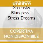 Greensky Bluegrass - Stress Dreams cd musicale