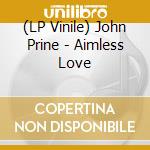(LP Vinile) John Prine - Aimless Love vinile