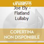 Joe Ely - Flatland Lullaby cd