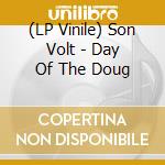 (LP Vinile) Son Volt - Day Of The Doug lp vinile