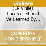 (LP Vinile) Lucero - Should Ve Learned By Now (Silver Vinyl) vinile