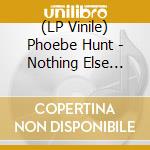 (LP Vinile) Phoebe Hunt - Nothing Else Matters cd