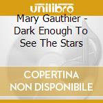 Mary Gauthier - Dark Enough To See The Stars cd