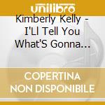 Kimberly Kelly - I'Ll Tell You What'S Gonna Happen cd