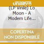 (LP Vinile) Lo Moon - A Modern Life (Clear/Smoky Vinyl)