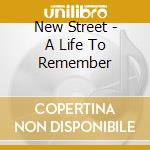 New Street - A Life To Remember cd musicale di New Street