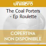 The Coal Porters - Ep Roulette cd musicale di The coal porters