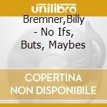 Bremner,Billy - No Ifs, Buts, Maybes