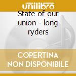 State of our union - long ryders cd musicale di The long ryders