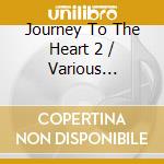 Journey To The Heart 2 / Various (Cd+Dvd) cd musicale