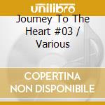 Journey To The Heart #03 / Various cd