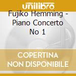 Fujiko Hemming - Piano Concerto No 1 cd musicale di Fujiko Hemming
