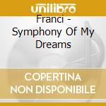 Franci - Symphony Of My Dreams cd musicale di Franci