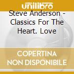 Steve Anderson - Classics For The Heart. Love cd