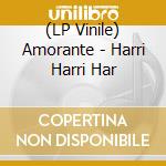 (LP Vinile) Amorante - Harri Harri Har vinile