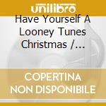 Have Yourself A Looney Tunes Christmas / O.S.T. cd