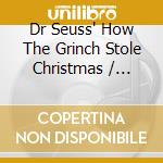 Dr Seuss' How The Grinch Stole Christmas / Various cd