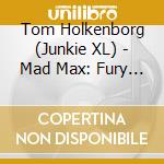 Tom Holkenborg (Junkie XL) - Mad Max: Fury Road