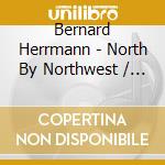 Bernard Herrmann - North By Northwest / O.S.T. cd musicale di Bernard Herrmann
