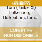 Tom (Junkie Xl) Holkenborg - Holkenborg,Tom (Junkie Xl) cd musicale di Tom (Junkie Xl) Holkenborg