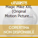 Magic Mike XXL (Original Motion Picture Soundtrack) cd