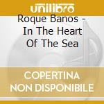 Roque Banos - In The Heart Of The Sea cd